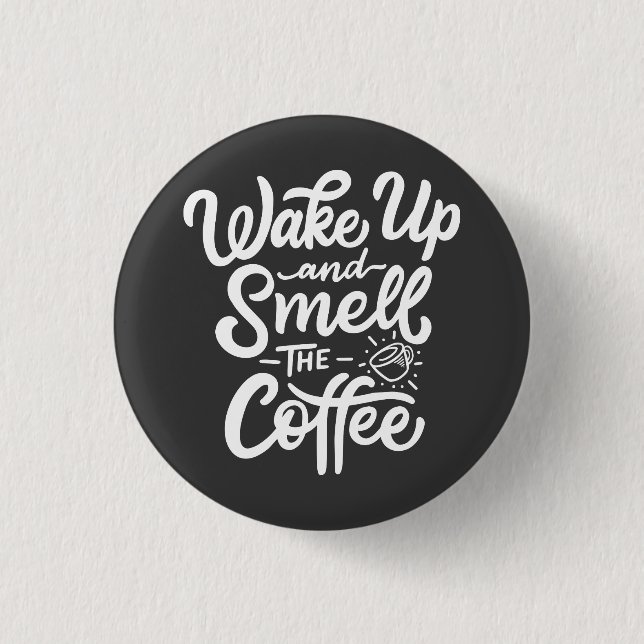 Wake Up and Smell with Coffee Button (Front)