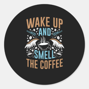 Wake Up And Smile The Coffee Coffee Design Classic Round Sticker