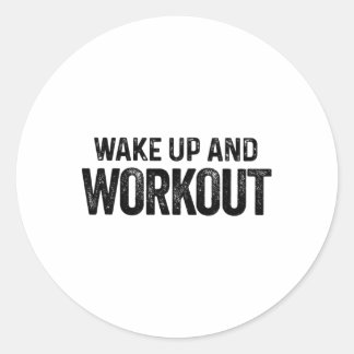 Wake Up And Workout - Motivational Fitness Bodybui Classic Round Sticker