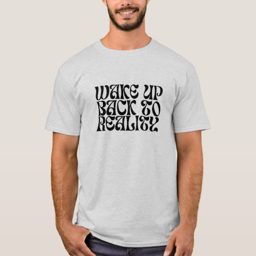 wake up back to reality design T_Shirt
