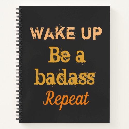  Wake up Be a badass Repeat strong words  Notebook
