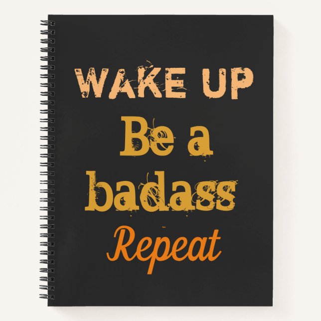 " Wake up. Be a badass. Repeat" strong words  Notebook (Front)