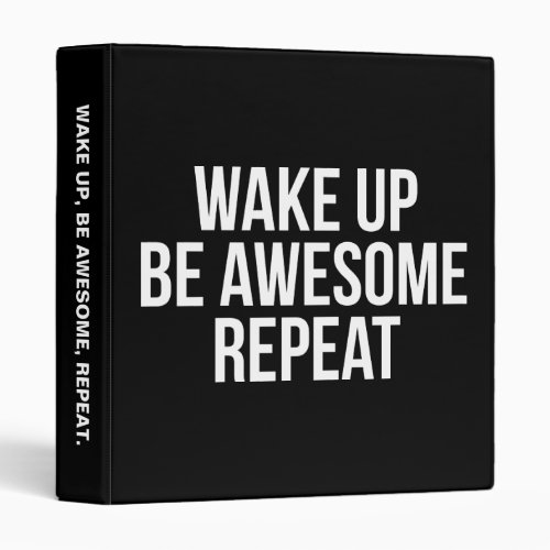 Wake Up Be Awesome Repeat _ Inspirational 3 Ring Binder