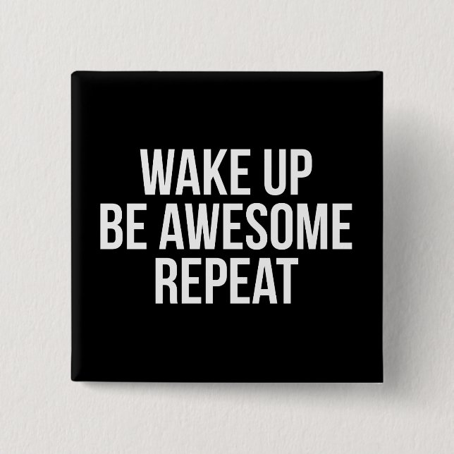 Wake Up, Be Awesome, Repeat - Inspirational Button (Front)