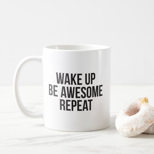 Wake Up Be Awesome Repeat _ Inspirational Coffee Mug