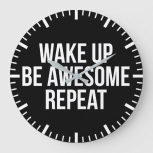 Wake Up, Be Awesome, Repeat - Inspirational Large Clock