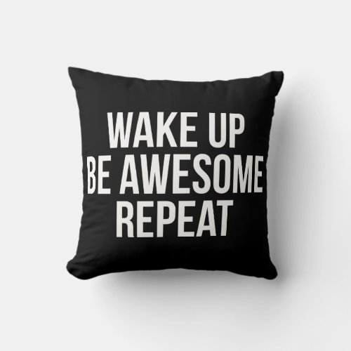 Wake Up Be Awesome Repeat _ Inspirational Throw Pillow