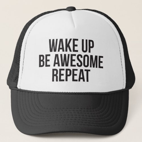 Wake Up Be Awesome Repeat _ Inspirational Trucker Hat