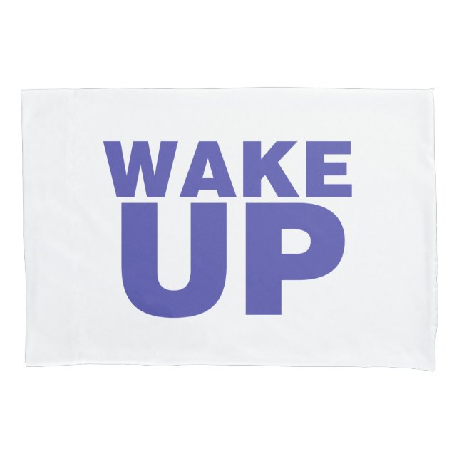 Wake Up Blue Pillow Case (Front)