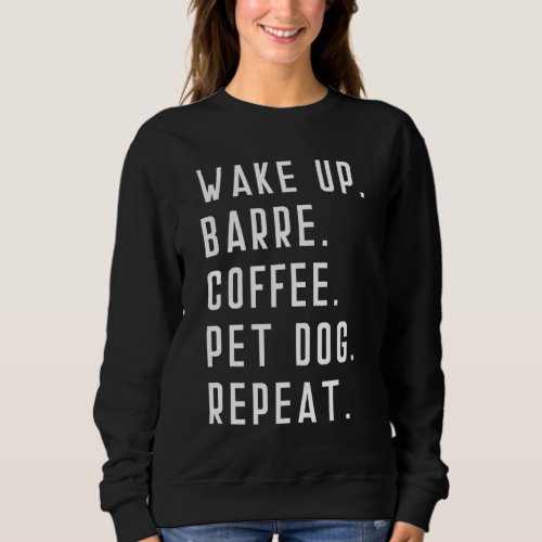 Wake Up Coffee Dog Barre Ballet Yoga Mens Womens F Sweatshirt