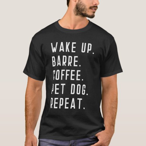 Wake Up Coffee Dog Barre Ballet Yoga Mens Womens F T_Shirt