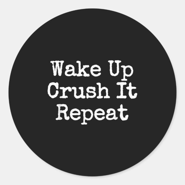 Wake Up Crush It Repeat Motivation  Classic Round Sticker (Front)