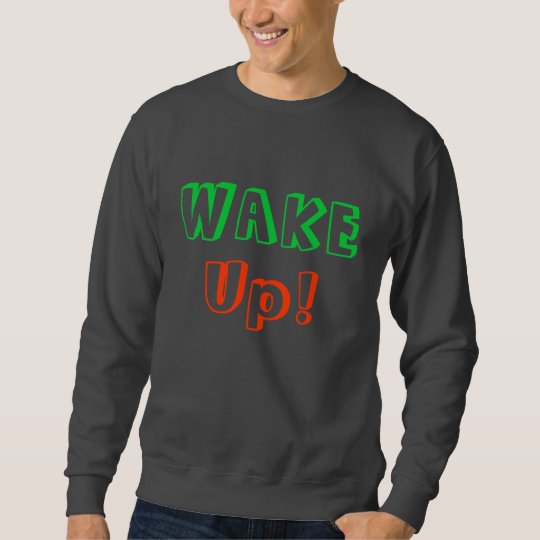 WAKE, Up!, Designs By Che Deam Sweatshirt