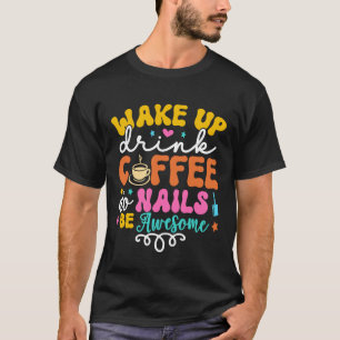 Wake Up Drink Coffee Do Nails Nail Tech Coffee  Gi T-Shirt