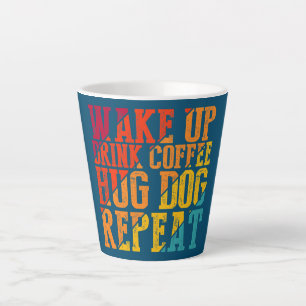 Wake Up Drink Coffee Hug Dog Repeat Animal Pet Latte Mug