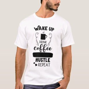 Wake Up Drink Coffee Hustle Repeat T-Shirt
