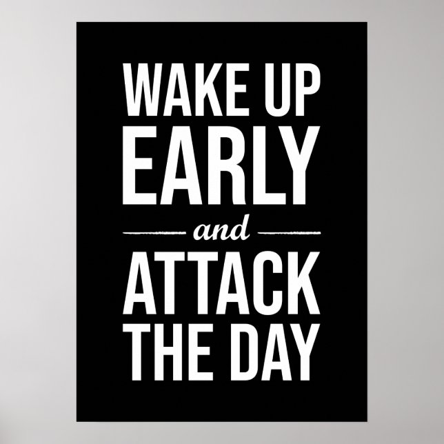 Wake Up Early and Attack The Day Poster (Front)