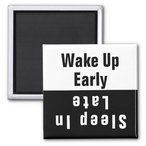Wake up Early Sleep in Late Magnet
