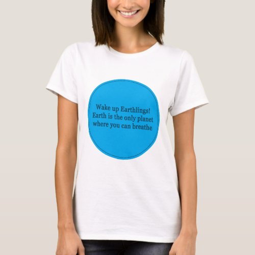Wake up earthlings text message quotes poetry T_Shirt