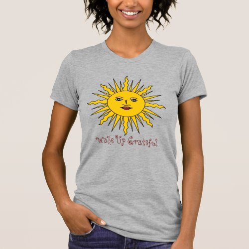 Wake Up Grateful Sun Positivity T_Shirt