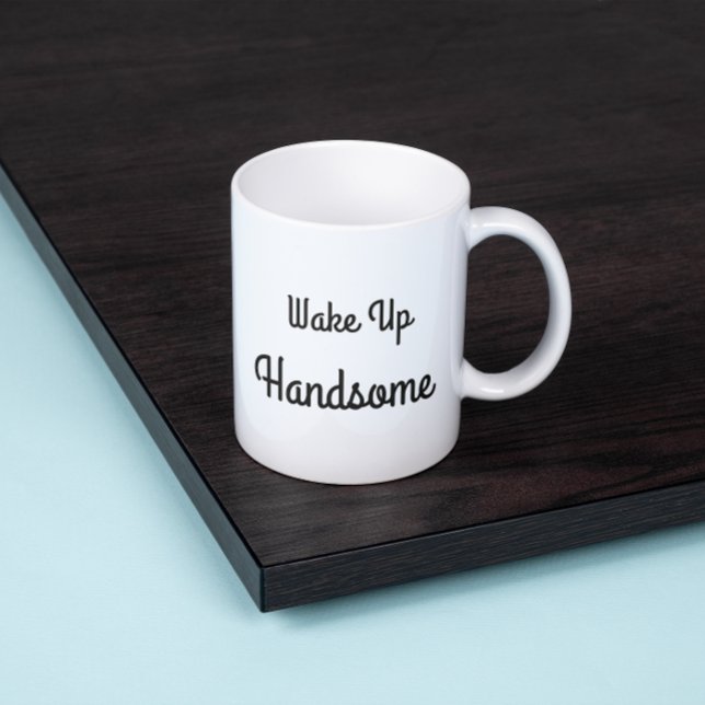 Wake Up Handsome Gift Mug (Creator Uploaded)