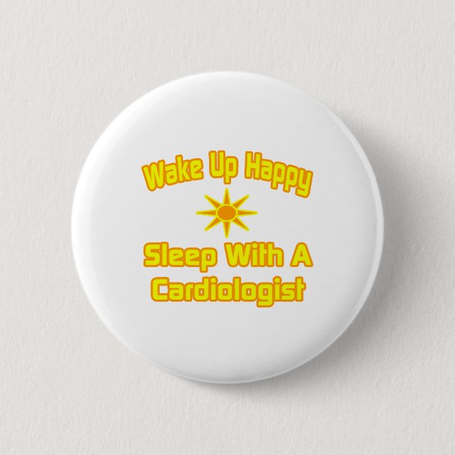 Wake Up Happy ... Sleep With a Cardiologist Pinback Button (Front)