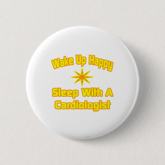 Wake Up Happy ... Sleep With a Cardiologist Pinback Button