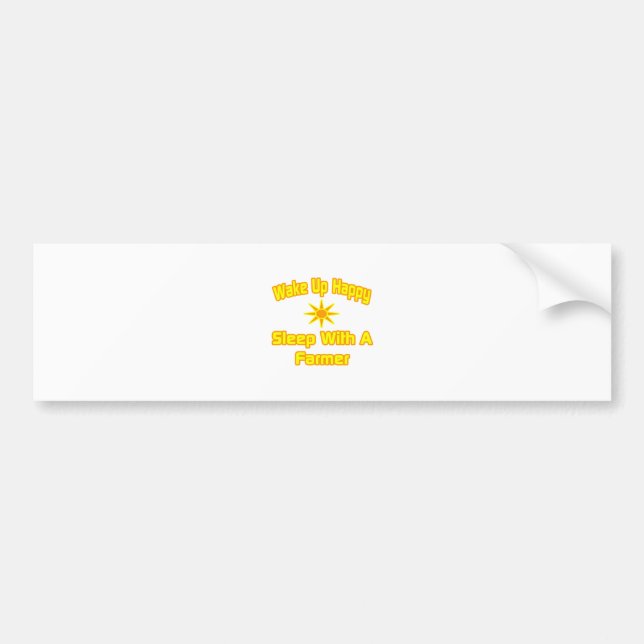 Wake Up Happy ... Sleep With a Farmer Bumper Sticker (Front)