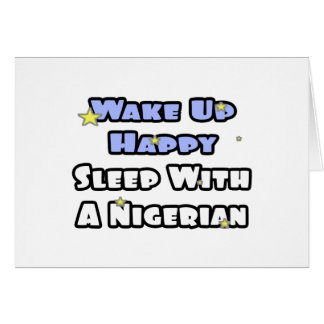 Wake Up Happy...Sleep With a Nigerian Cards