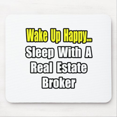 Wake Up HappySleep With a Real Estate Broker Mouse Pad