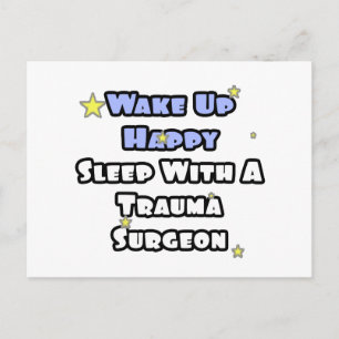Wake Up Happy...Sleep With a Trauma Surgeon Postcard