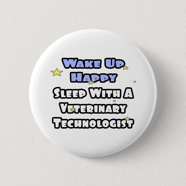 Wake Up Happy .. Sleep With a Vet Tech Button (Front)