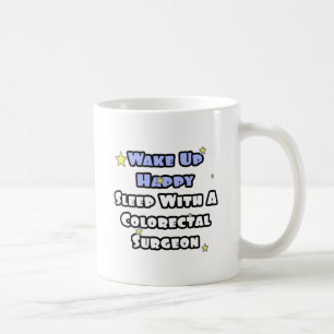 Wake Up Happy...Sleep With Colorectal Surgeon Coffee Mug