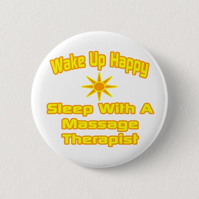 Wake Up Happy ... Sleep With Massage Therapist Pinback Button (Front)