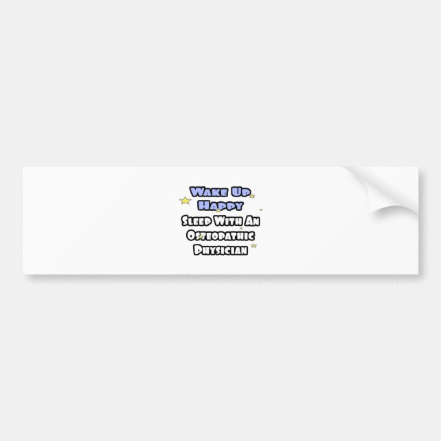 Wake Up Happy .. Sleep With Osteopathic Physician Bumper Sticker (Front)