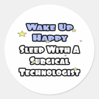 Wake Up Happy .. Sleep With Surgical Tech Classic Round Sticker