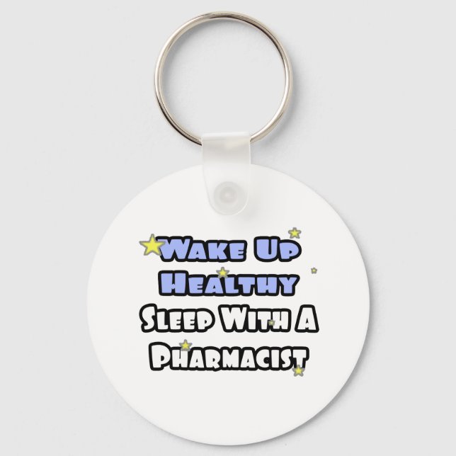 Wake Up Healthy...Sleep With a Pharmacist Keychain (Front)