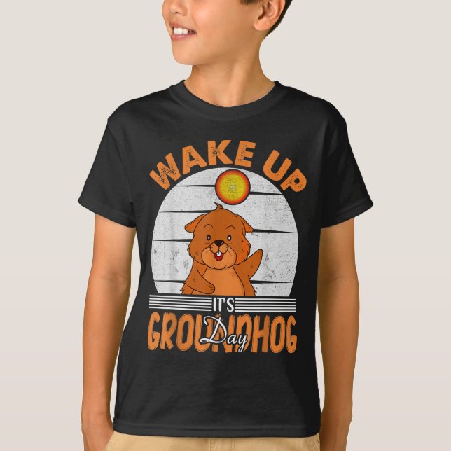 Wake Up Is Groundhog Day For Women Men Kids  T-Shirt (Front)