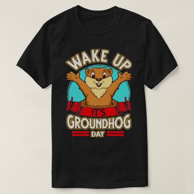 Wake Up Its Groundhog Day T-Shirt (Design Front)