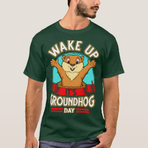 Wake Up Its Groundhog Day T-Shirt