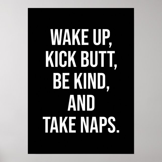 Wake Up, Kick Butt, Be Kind, and Take Naps - Funny Poster (Front)