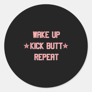 Wake Up Kick Butt Repeat Fun Cool Motivational !  Classic Round Sticker