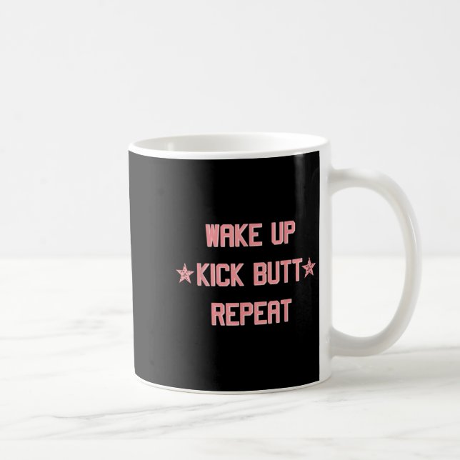 Wake Up Kick Butt Repeat Fun Cool Motivational !  Coffee Mug (Right)