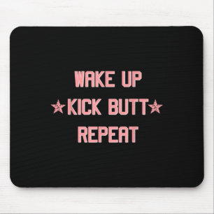 Wake Up Kick Butt Repeat Fun Cool Motivational !  Mouse Pad
