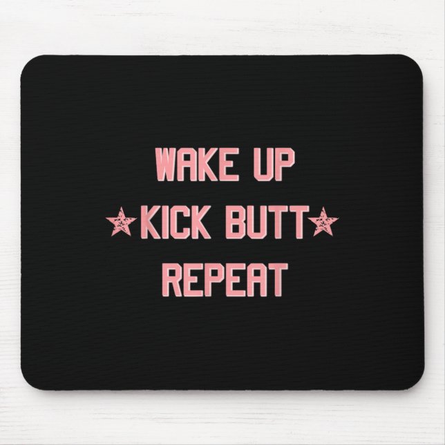 Wake Up Kick Butt Repeat Fun Cool Motivational !  Mouse Pad (Front)