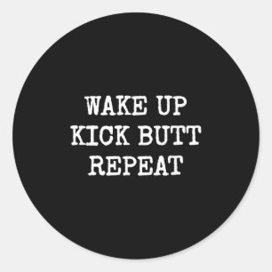 Wake Up Kick Butt Repeat Motivation  Classic Round Sticker
