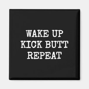 Wake Up Kick Butt Repeat Motivation  Magnet