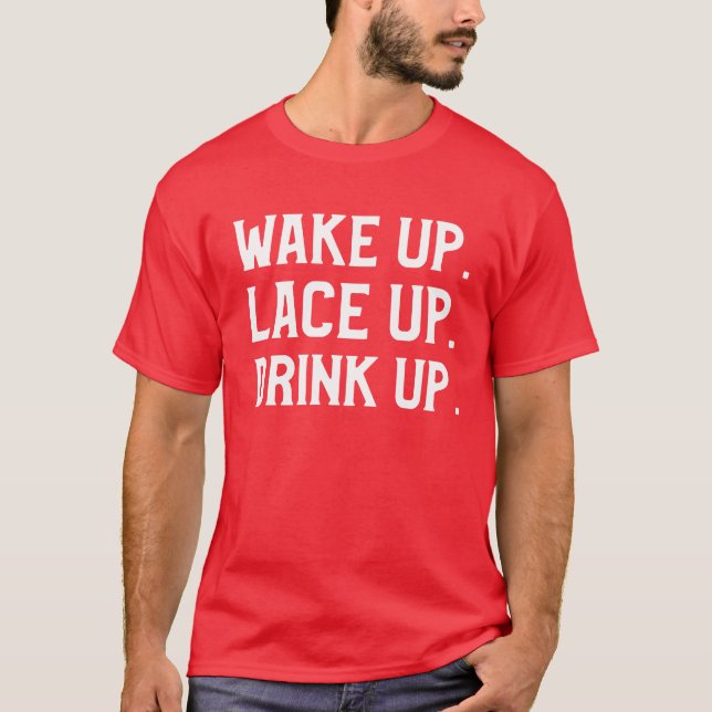 Wake Up, Lace Up and Drink Up morning running   T-Shirt (Front)