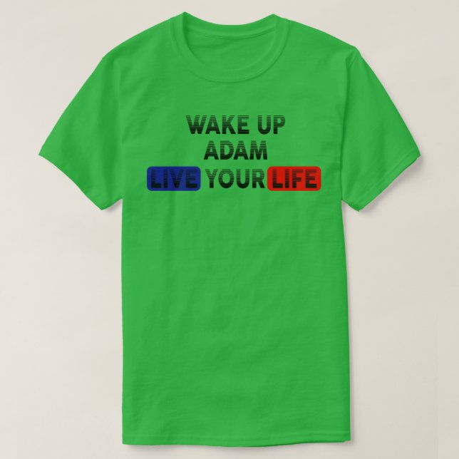 Wake Up Live Your Life ADAM T-Shirt (Design Front)