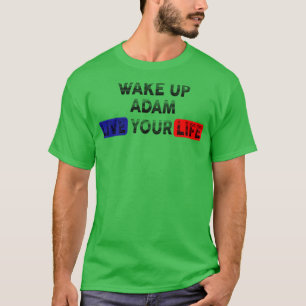 Wake Up Live Your Life ADAM T-Shirt